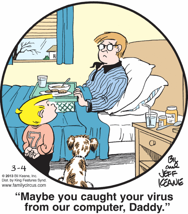 Art OCR: 3-4 © 2013 Bil KeaneInc. Dist. by King Features Synd. www.familycircus.com JEFF KEANE "Maybe you caught your virus from our computerDaddy.' 3-4 © 2013 Bil KeaneInc. Dist. by King Features Synd. www.familycircus.com JEFF KEANE "Maybe you caught your virus from our computer