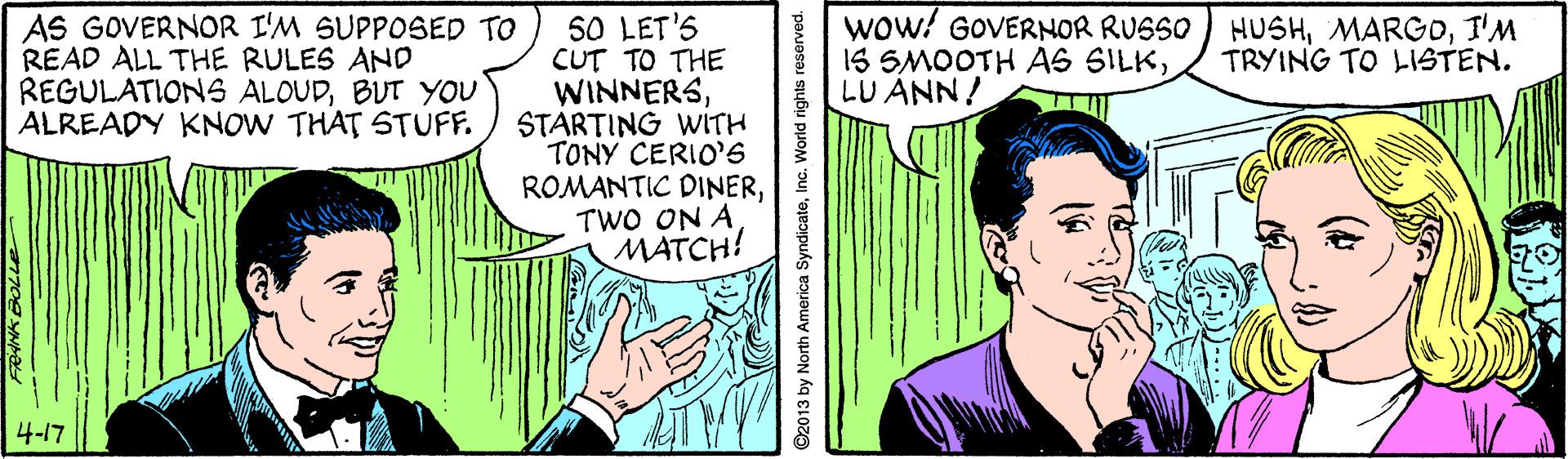 Parallel OCR: 50 LET'S CUT TO THE WINNERSSTARTING WITH TONY CERIO'S ROMANTIC DINERTWO ON A MATCH! AS GOVERNOR I'M SUPPOSED TO READ ALL THE RULES AND REGULATIONS ALOUDBUT YOU ALREADY KNOW THAT STUFF. wow! GOVERNOR RUSSO IS SMOOTH AS SILKLU ANN! HUSHI'M TRYING TO LSTEN. 4-17 50 LET'S CUT TO THE WINNERSSTARTING WITH TONY CERIO'S ROMANTIC DINERTWO ON A MATCH! AS GOVERNOR I'M SUPPOSED TO READ ALL THE RULES AND REGULATIONS ALOUDBUT YOU ALREADY KNOW THAT STUFF. wow! GOVERNOR RUSSO IS SMOOTH AS SILKLU ANN! HUSHI'M TRYING TO LSTEN. 4-17