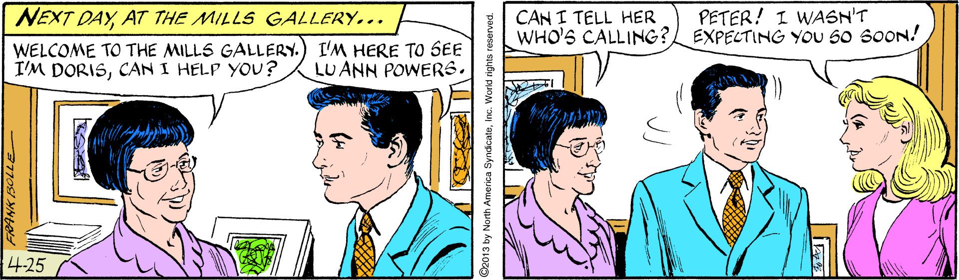Happy OCR: NEXT DAYAT THE MILLS GALLERY... CAN I TELL HER WHO'S CALLING? EXPECTING YOU S0 S0ON! PETER! I WASN'T WELCOME TO THE MILLS GALLERY.) I'M HERE TO SEE I'M DORISCAN I HELP YOU? LUANN POWERS. 425 C2013 by North America SyndicateInc. World rights reserved. NEXT DAYAT THE MILLS GALLERY... CAN I TELL HER WHO'S CALLING? EXPECTING YOU S0 S0ON! PETER! I WASN'T WELCOME TO THE MILLS GALLERY.) I'M HERE TO SEE I'M DORISCAN I HELP YOU? LUANN POWERS. 425 C2013 by North America SyndicateInc. World rights reserved.