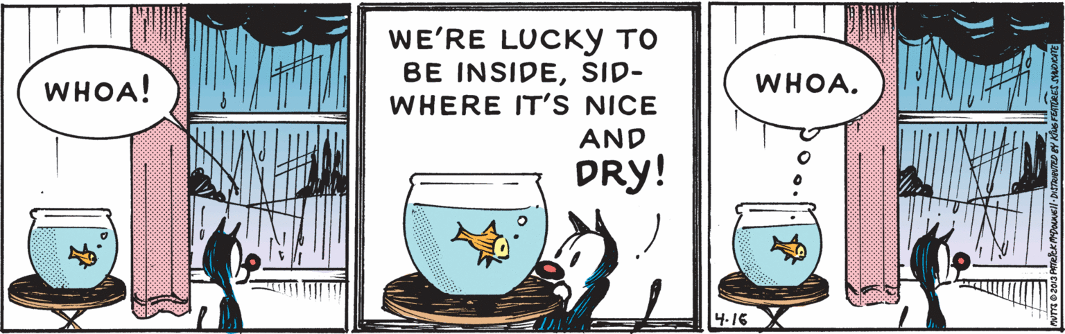 Illustration OCR: WE'RE LUCKY TO BE INSIDESID- WHERE IT'S NICE WHOA! WHOA. AND DRY! 4.16 WE'RE LUCKY TO BE INSIDESID- WHERE IT'S NICE WHOA! WHOA. AND DRY! 4.16
