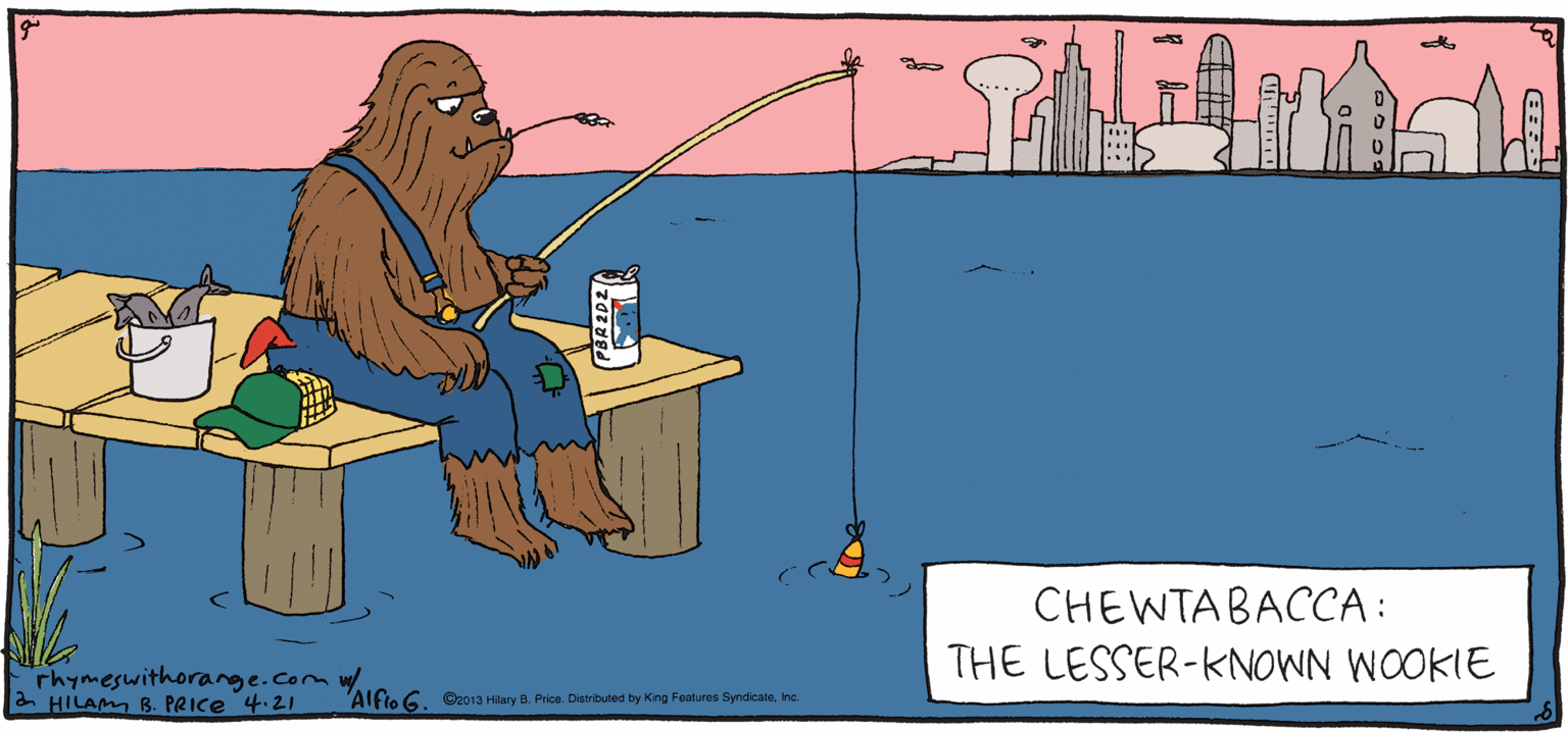 Clip art OCR: PULO Rhymes with Orange CHEWTABACCA : THE LESSER-KNOWN WOOKIE by HILARY B. PRICE rhymeswithorange.com . a HILA 8. PRICE 4.21 "Alflo 6. Oro13 Hary. Pos. Drtes by King Fentues Spnsicaiee PULO Rhymes with Orange CHEWTABACCA : THE LESSER-KNOWN WOOKIE by HILARY B. PRICE rhymeswithorange.com . a HILA 8. PRICE 4.21 "Alflo 6. Oro13 Hary. Pos. Drtes by King Fentues Spnsicaie