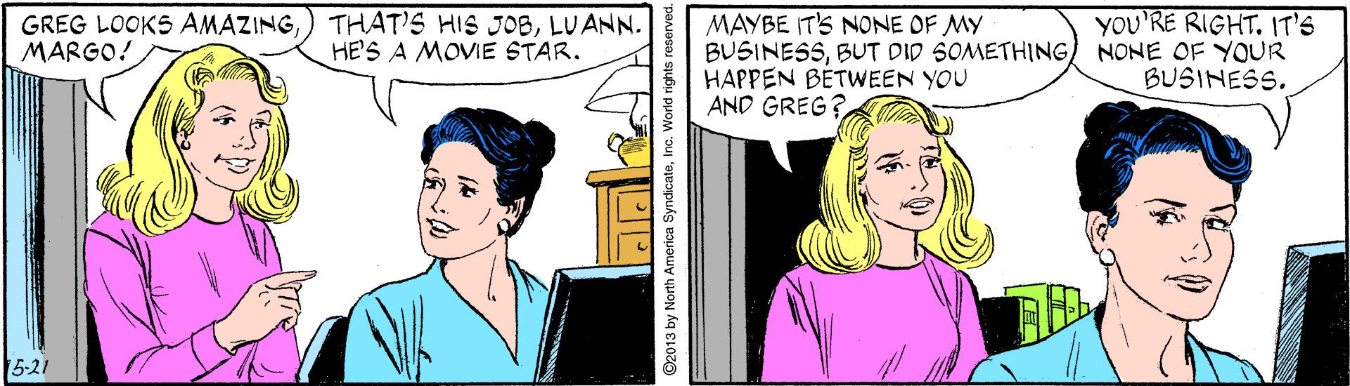 Handwriting OCR: GREG LOOKS AMAZINGLUANN. MARGO! MAYBE IT'S NONE OF MY BUSINESSBUT DID SOMETHING HAPPEN BETWEEN YOU AND GREG? YOU'RE RIGHT. IT'S NONE OF YOUR BUSINESS. HE'S A MOVIE STAR. 5-21 GREG LOOKS AMAZING) THAT'S HIS JOBLUANN. MARGO! MAYBE IT'S NONE OF MY BUSINESSBUT DID SOMETHING HAPPEN BETWEEN YOU AND GREG? YOU'RE RIGHT. IT'S NONE OF YOUR BUSINESS. HE'S A MOVIE STAR. 5-21