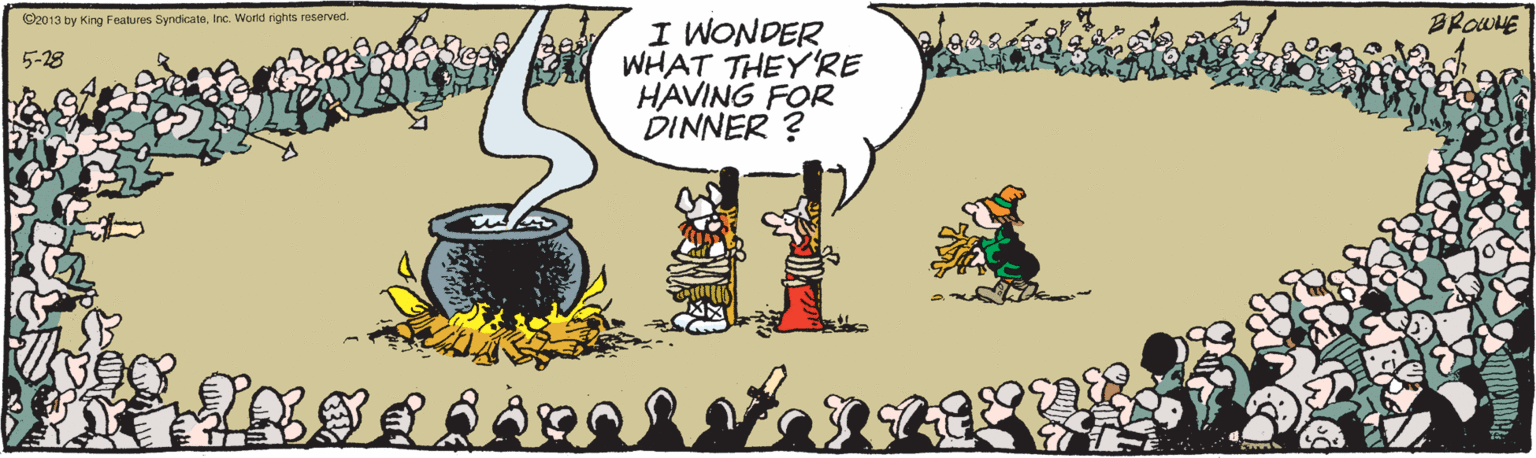 Adaptation OCR: O2013 by King Features SyndicatnInc. World rights reserved. BROWHE I WONDER WHAT THEY'RE HAVING FOR DINNER ? 5-28 O2013 by King Features SyndicatnInc. World rights reserved. BROWHE I WONDER WHAT THEY'RE HAVING FOR DINNER ? 5-28