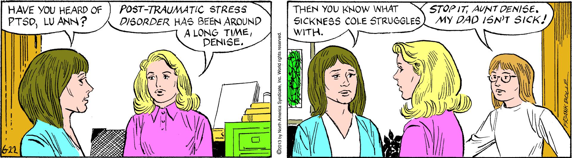 Line OCR: POST-TRAUMATIC STRESS DISORDER HAS BEEN ARQUND A LONG TIMEPENISE. THEN YOU KNOW WHAT SICKNESS COLE STRUGGLES WITH. STOP ITAUN7 DENISE. MY DAD ISN'T SICK! HAVE YOU HEARD OF PTSDLU ANN? IN Da 6-22 POST-TRAUMATIC STRESS DISORDER HAS BEEN ARQUND A LONG TIMEPENISE. THEN YOU KNOW WHAT SICKNESS COLE STRUGGLES WITH. STOP ITAUN7 DENISE. MY DAD ISN'T SICK! HAVE YOU HEARD OF PTSDLU ANN? IN Da 6-22