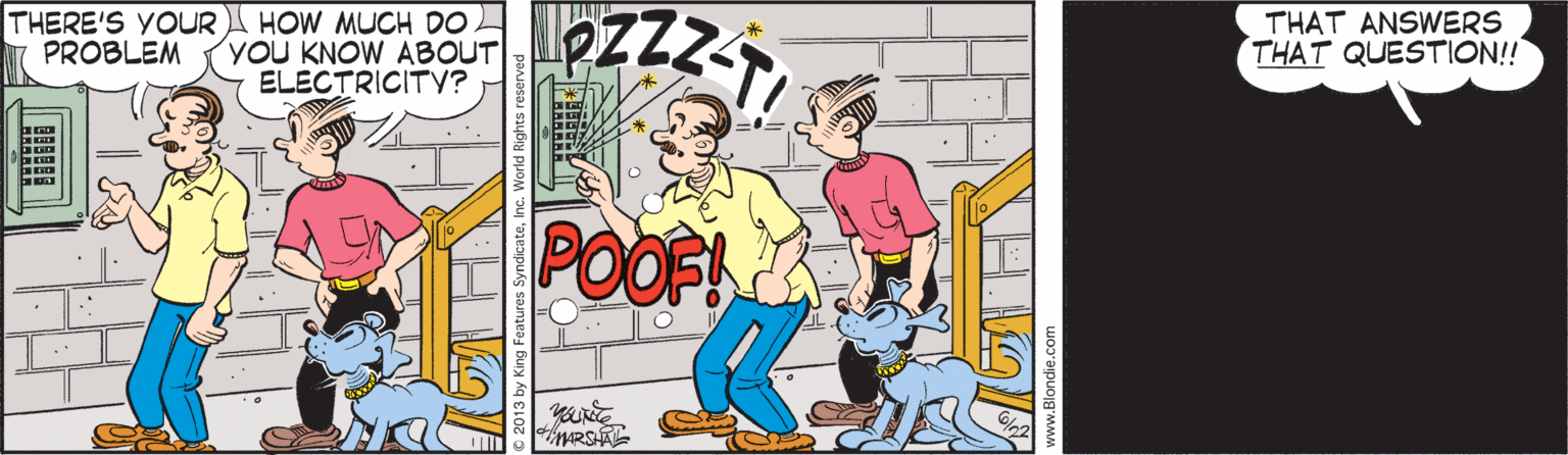 Drawing OCR: THERE'S YOUR PROBLEM HOW MUCH DO YOU KNOW ABOUT ELECTRICITY? THAT ANSWERS THAT QUESTION!! POOFI THERE'S YOUR PROBLEM HOW MUCH DO YOU KNOW ABOUT ELECTRICITY? THAT ANSWERS THAT QUESTION!! POOFI