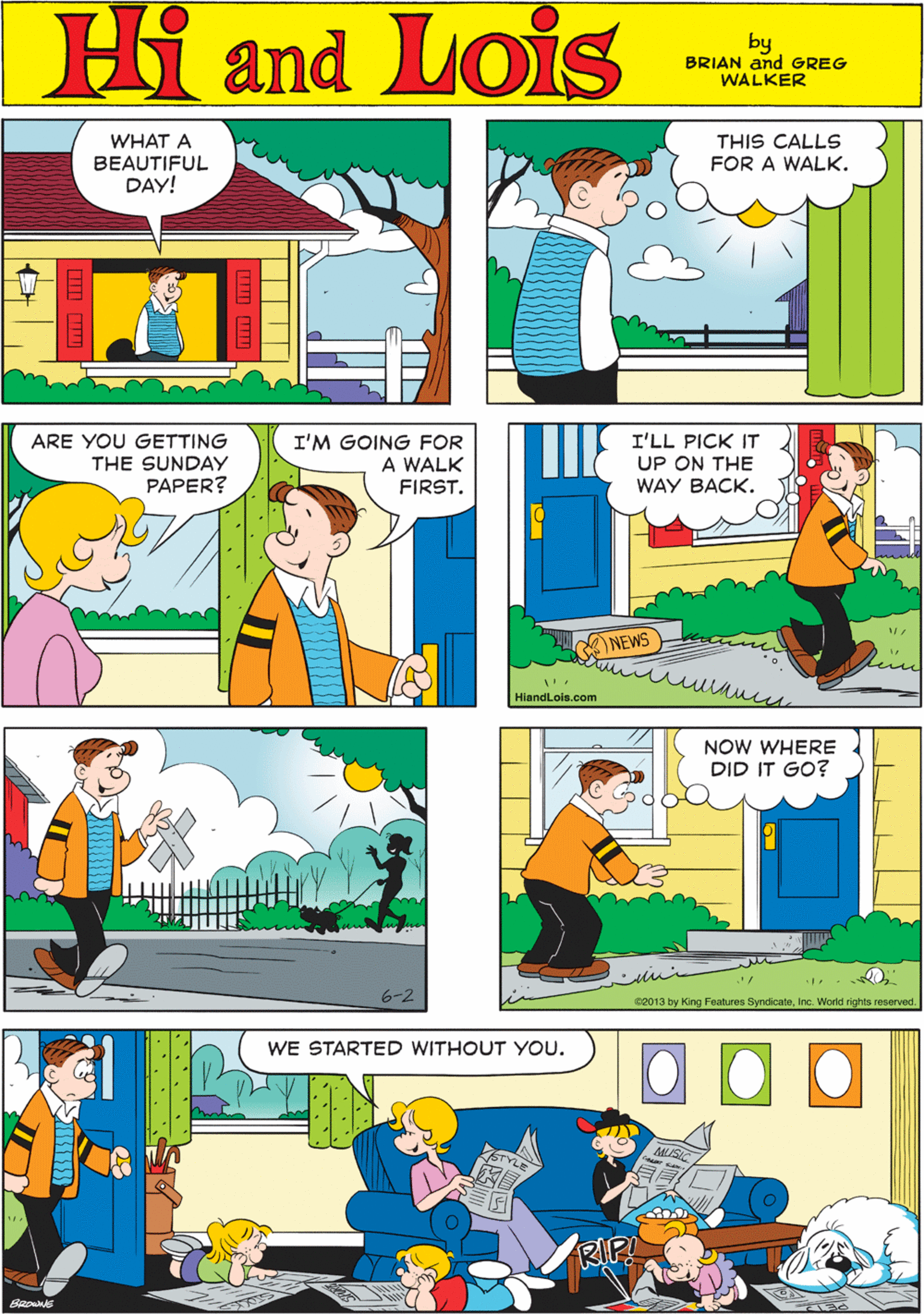 Mode of transport OCR: WHAT A BEAUTIFUL DAY! THIS CALLS FOR A WALK. Hi Lois amd by BRIAN and GREG WALKER ARE YOU GETTING I'M GOING FOR I'LL PICK IT UP ON THE THE SUNDAY A WALK FIRST. PAPER? WAY BACK. NEWS HiandLois.com 6-2 NOW WHERE DID IT GO? WE STARTED WITHOUT YOU. e2013 by King Features SyndicateInc. World rights reserved. WHAT A BEAUTIFUL DAY! THIS CALLS FOR A WALK. Hi Lois amd by BRIAN and GREG WALKER ARE YOU GETTING I'M GOING FOR I'LL PICK IT UP ON THE THE SUNDAY A WALK FIRST. PAPER? WAY BACK. NEWS HiandLois.com 6-2 NOW WHERE DID IT GO? WE STARTED WITHOUT YOU. e2013 by King Features SyndicateInc. World rights reserved.