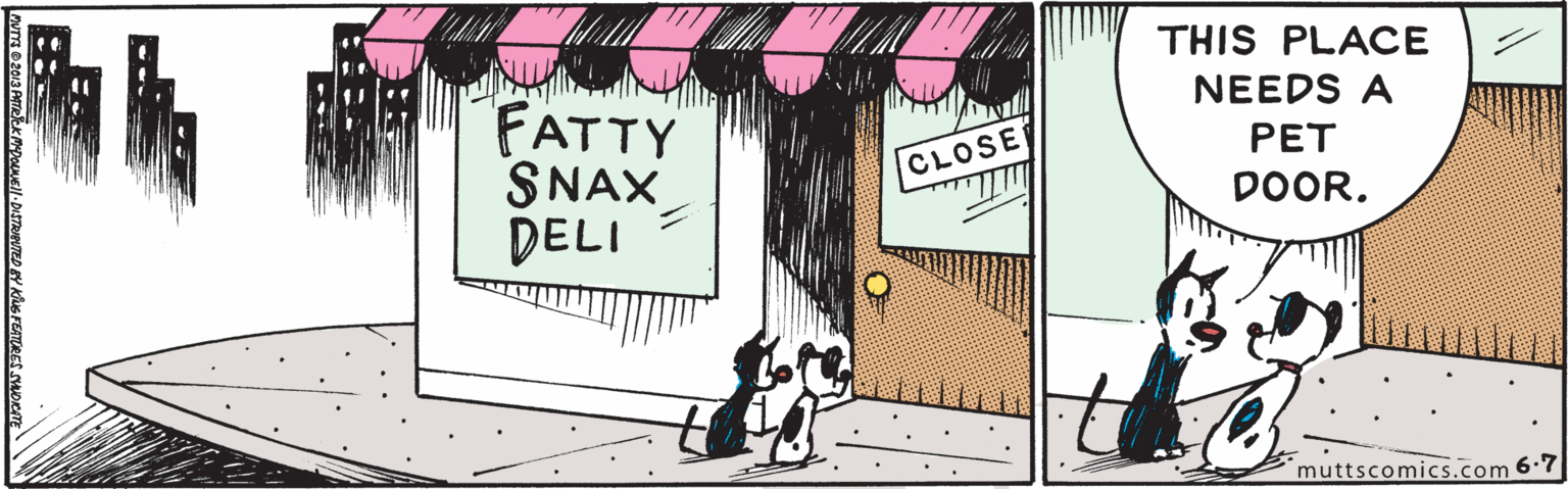 Art OCR: THIS PLACE NEEDS A FATTY SNAX DELI ?ET CLOSE DOOR. muttscomics.com 6.7 THIS PLACE NEEDS A FATTY SNAX DELI ?ET CLOSE DOOR. muttscomics.com 6.7