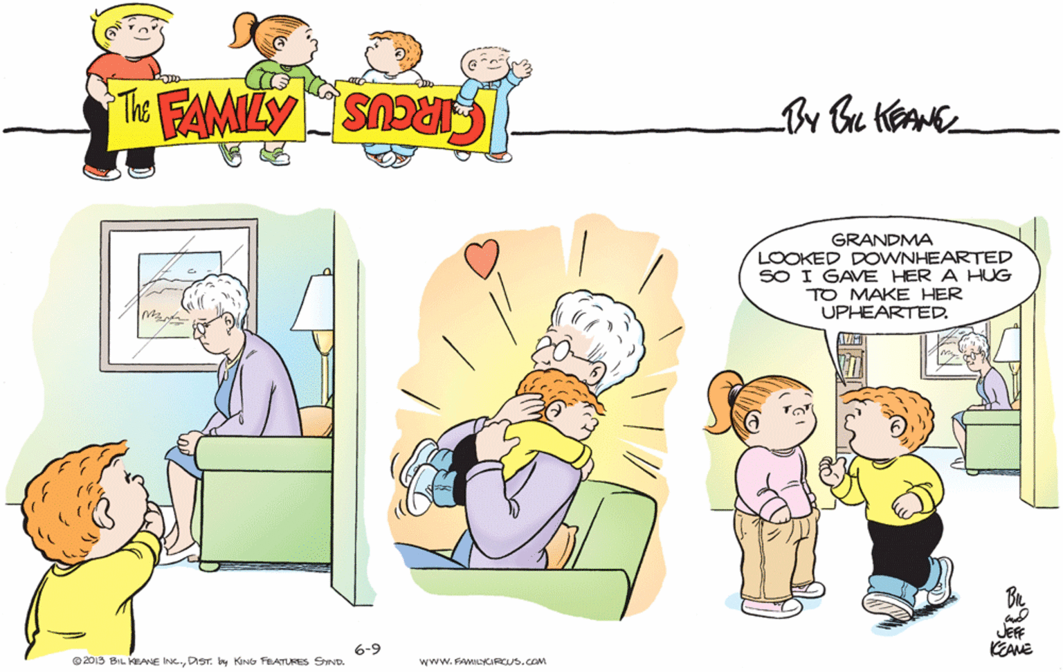Gesture OCR: GRANDMA LOOKED DOWNHEARTED SO I GAVE HER A HUG TO MAKE HER UPHEARTED. Br JEFF KEANE 6-9 © 2013 BIL KEANE INC.DIST. by KING FEATURES SND. www. FAMILYCIRCUS.COM GRANDMA LOOKED DOWNHEARTED SO I GAVE HER A HUG TO MAKE HER UPHEARTED. Br JEFF KEANE 6-9 © 2013 BIL KEANE INC.DIST. by KING FEATURES SND. www. FAMILYCIRCUS.COM