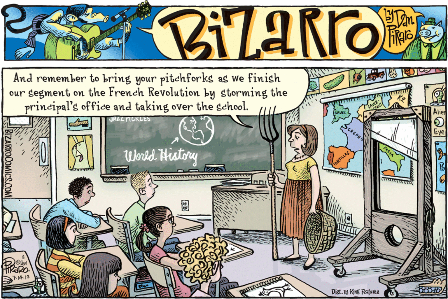 Peripheral OCR: And remember to bring your pitchforks as we finish our segment on the French Revolution by storming the principal's office and taking over the school. JALLPICKLES Alier World History Eye TORTILLAS HIRARO. 7-14.13 Dist. 19 King Features BIZARROCOMICS.COM And remember to bring your pitchforks as we finish our segment on the French Revolution by storming the principal's office and taking over the school. JALLPICKLES Alier World History Eye TORTILLAS HIRARO. 7-14.13 Dist. 19 King Features BIZARROCOMICS.COM