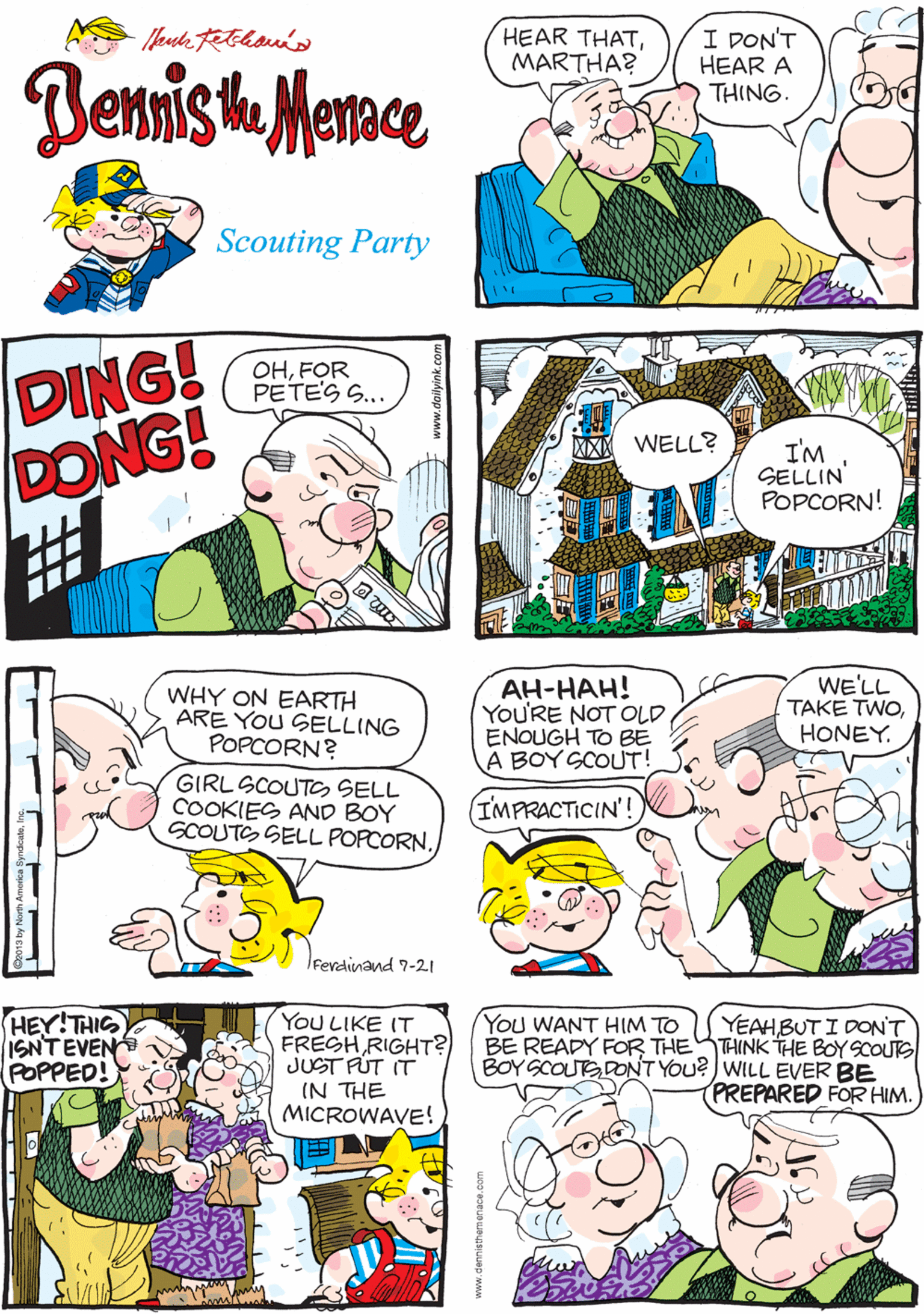 Comic book OCR: HEAR THATMARTHA? I DON'T HEAR A THING. AND ITS MUSIC TO MY EARS! Benist Menace Scouting Party DING! DONG! ? OHFOR PETES S... WHY ON EARTH ARE YOU SELLING POPCORN? WELL? I'm SELLIN POPCORN! GIRL SCOUTSELL COOKIES AND BOY SCOUTS SELL POPCORNlFerdinand 7-21 YoU LIKE IT FREGH RIGHT?) BE READY FOR THESTHINK THE BOY SCOUIS JUST FUT IT IN THE MICROWAVE! YEAHBUT I DON'T HEY!THIS ISNTEVEN POPPED! You WANT HIM TO AH-HAH! You'RE NOT OLD ENOUGH TO BE A BOY SCOUT! WE'LL TAKE TWOHONEY. BOY SCOUTGDONT YOU? WILL EVER BE PREPARED FOR HIM. IMPRACTICIN'! HEAR THATMARTHA? I DON'T HEAR A THING. AND ITS MUSIC TO MY EARS! Benist Menace Scouting Party DING! DONG! ? OHFOR PETES S... WHY ON EARTH ARE YOU SELLING POPCORN? WELL? I'm SELLIN POPCORN! GIRL SCOUTSELL COOKIES AND BOY SCOUTS SELL POPCORNlFerdinand 7-21 YoU LIKE IT FREGH RIGHT?) BE READY FOR THESTHINK THE BOY SCOUIS JUST FUT IT IN THE MICROWAVE! YEAHBUT I DON'T HEY!THIS ISNTEVEN POPPED! You WANT HIM TO AH-HAH! You'RE NOT OLD ENOUGH TO BE A BOY SCOUT! WE'LL TAKE TWOHONEY. BOY SCOUTGDONT YOU? WILL EVER BE PREPARED FOR HIM. IMPRACTICIN'!