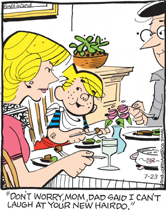 Clip art OCR: Fevdinand 7-23 "DONT WORRYDAD SAIDI CANT LAUGH AT YOUR NEW HAIRDONORTHAMERICA SYND Fevdinand 7-23 "DONT WORRYDAD SAIDI CANT LAUGH AT YOUR NEW HAIRDONORTHAMERICA SYND