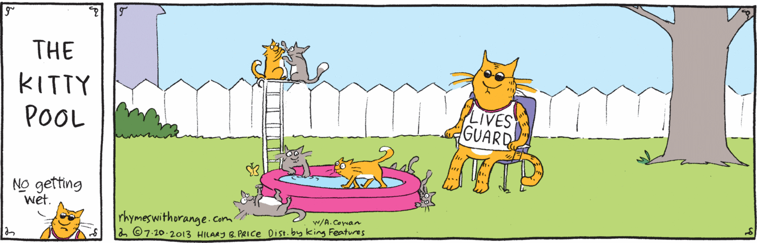 Graphics OCR: THE KITIY POOL LIVES GUARD No getting wet. rhymeswithorange.cCom' 2 ©7-20.2013 HILARY R. PRIce Dist.by king Features w/A.Copan THE KITIY POOL LIVES GUARD No getting wet. rhymeswithorange.cCom' 2 ©7-20.2013 HILARY R. PRIce Dist.by king Features w/A.Copan