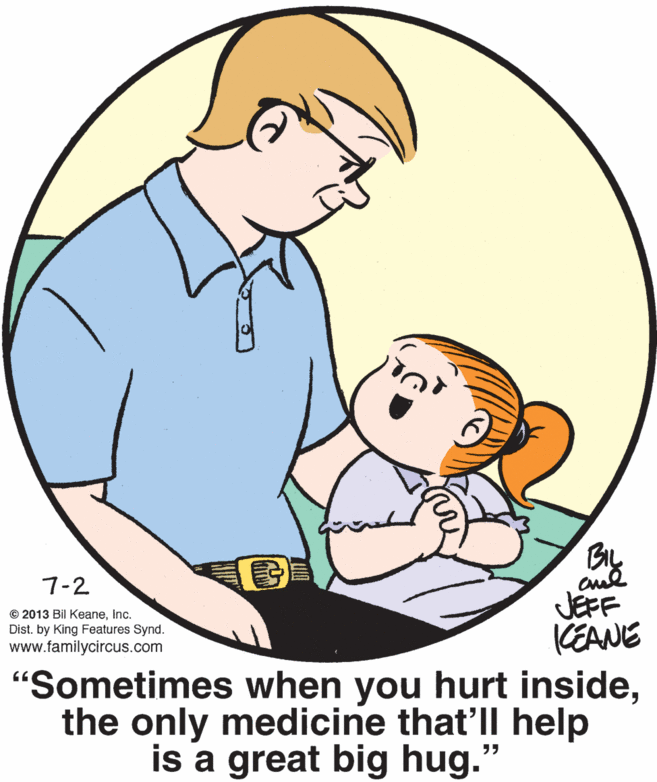 Thumb OCR: 7-2 JEFF CEANE "Sometimes when you hurt insidethe only medicine that'll help © 2013 Bil KeaneInc. Dist. by King Features Synd. www.familycircus.com is a great big hug." 7-2 JEFF CEANE "Sometimes when you hurt insidethe only medicine that'll help © 2013 Bil KeaneInc. Dist. by King Features Synd. www.familycircus.com is a great big hug."