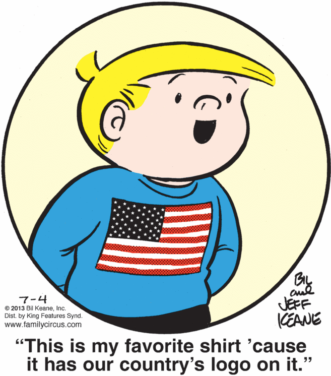 Font OCR: Bry 7?4 © 2013 Bil KeaneInc. Dist. by King Features Synd. www.familycircus.com JEFF KEANE "This is my favorite shirt 'cause it has our country's logo on it." Bry 7 ? 4 © 2013 Bil KeaneInc. Dist. by King Features Synd. www.familycircus.com JEFF KEANE "This is my favorite shirt 'cause it has our country's logo on it."