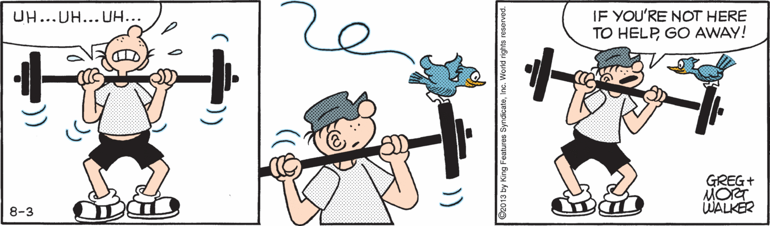 Elbow OCR: IF YOU'RE NOT HERE TO HELPGO AWAY! UH...UH... UH... GREG+ MORT WALKER 8-3 )) ©2013 by King Features SyndicateInc. World rights IF YOU'RE NOT HERE TO HELPGO AWAY! UH...UH... UH... GREG+ MORT WALKER 8-3 )) ©2013 by King Features SyndicateInc. World rights