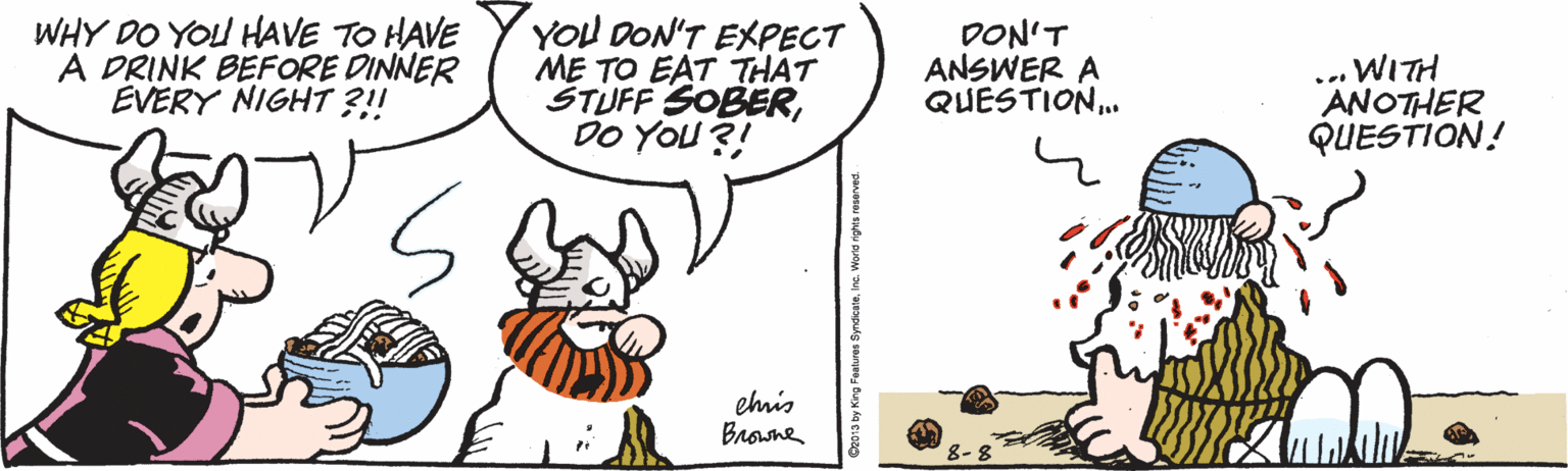 Pumpkin OCR: WHY DO YOU HAVE TO HAVE A DRINK BEFORE DINNER EVERY NIGHT ?!! YOU OON'T EXPECT ME TO EAT THAT ŠTUFF SOBERDO YOU ?! DON'T ANSWER A QUESTION.. HLIM" ANOTHER QUESTION! ehris Browne WHY DO YOU HAVE TO HAVE A DRINK BEFORE DINNER EVERY NIGHT ?!! YOU OON'T EXPECT ME TO EAT THAT ŠTUFF SOBERDO YOU ?! DON'T ANSWER A QUESTION.. HLIM" ANOTHER QUESTION! ehris Browne