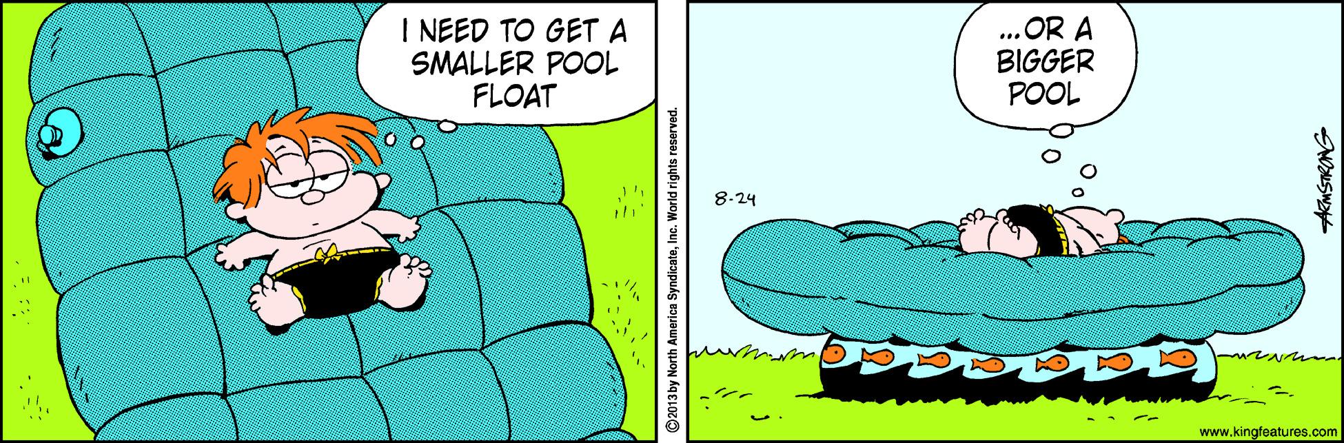 Humour OCR: I NEED TO GET A SMALLER POOL FLOAT ... OR A BIGGER POOL 8-24 www.kingfeatures.com 2013 by North America SyndicateIn I NEED TO GET A SMALLER POOL FLOAT ... OR A BIGGER POOL 8-24 www.kingfeatures.com 2013 by North America Syndicate