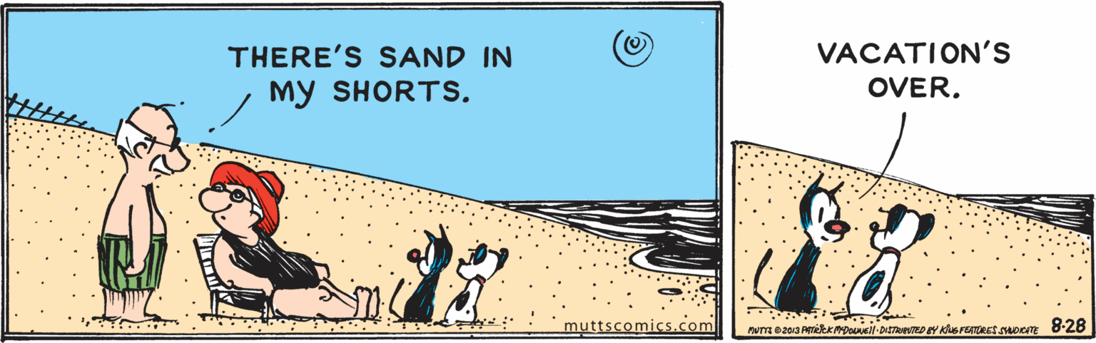 Art OCR: THERE'S SAND IN My SHORTS. VACATION'S OVER. muttscomics.com THERE'S SAND IN My SHORTS. VACATION'S OVER. muttscomics.com