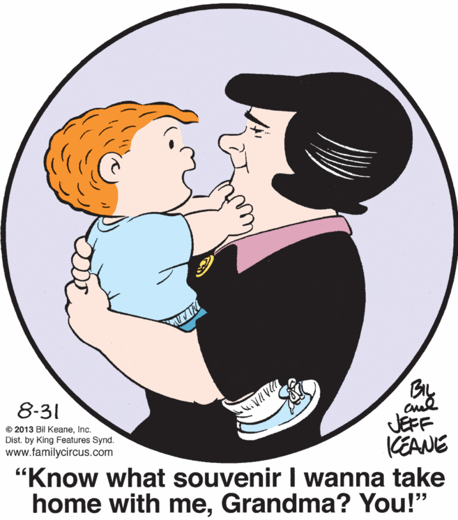 Font OCR: By JEFF KEANE "Know what souvenir l wanna take home with meGrandma? You!" 8-31 © 2013 Bil KeaneInc. Dist. by King Features Synd. www.familycircus.com By JEFF KEANE "Know what souvenir l wanna take home with meGrandma? You!" 8-31 © 2013 Bil KeaneInc. Dist. by King Features Synd. www.familycircus.com