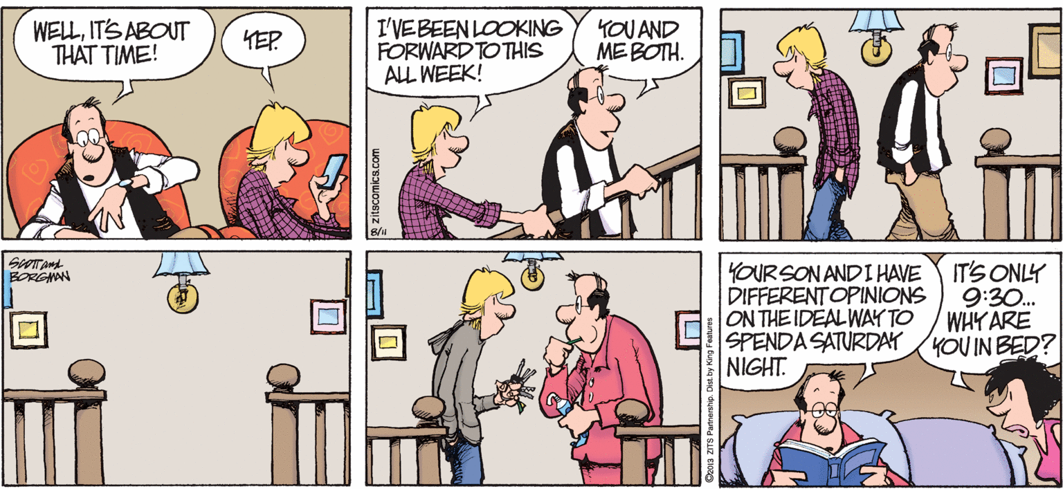Sharing OCR: WELLITS ABOUT THAT TIME! I'VEBEEN LOOKING FORWARD TO THIS ALL WEEK! YOU AND ME BOTH. YEP Îin YOURSON AND I HAVE DIFFERENTOPINIONS ON THE IDEAL WAY TO SPENDA SATURDAY NIGHT. IT'S ONLY 9:30. WHY ARE YOUIN BED? BORGMAN WELLITS ABOUT THAT TIME! I'VEBEEN LOOKING FORWARD TO THIS ALL WEEK! YOU AND ME BOTH. YEP Îin YOURSON AND I HAVE DIFFERENTOPINIONS ON THE IDEAL WAY TO SPENDA SATURDAY NIGHT. IT'S ONLY 9:30. WHY ARE YOUIN BED? BORGMAN
