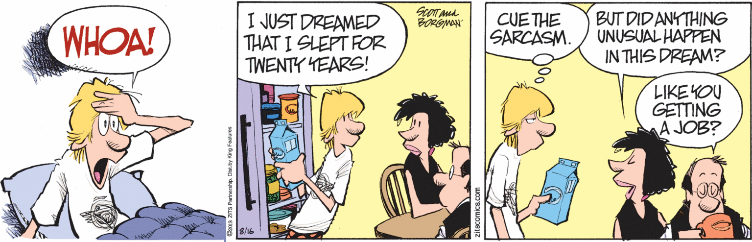 Parallel OCR: SCOTT Aud BORGMON WHOA! I JUST DREAMED THAT I SLEPT FOR TWENTY HEARS! CUETHE SARCASM. BUT DIDANYTHING UNUSUAL HAPPEN IN THIS DREAM? LIKEYOU GETTING A JOB? 8/16 SCOTT Aud BORGMON WHOA! I JUST DREAMED THAT I SLEPT FOR TWENTY HEARS! CUETHE SARCASM. BUT DIDANYTHING UNUSUAL HAPPEN IN THIS DREAM? LIKEYOU GETTING A JOB? 8/16