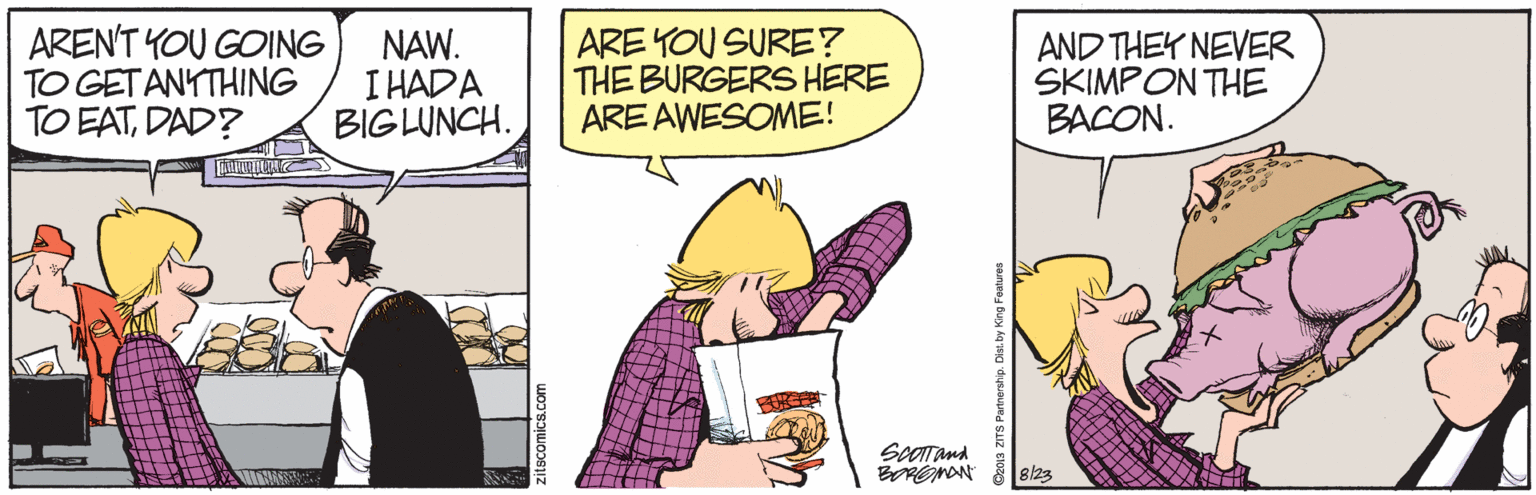 Fiction OCR: AREN'T YOU GOING TO GETANYTHING TO EATDAD? NAW. I HADA BIGLUNCH. ARE YOU SURE? THE BURGERS HERE ARE AWESOME! AND THEY NEVER SKIMPON THE BACON. ScOTand 8/23 AREN'T YOU GOING TO GETANYTHING TO EATDAD? NAW. I HADA BIGLUNCH. ARE YOU SURE? THE BURGERS HERE ARE AWESOME! AND THEY NEVER SKIMPON THE BACON. ScOTand 8/23