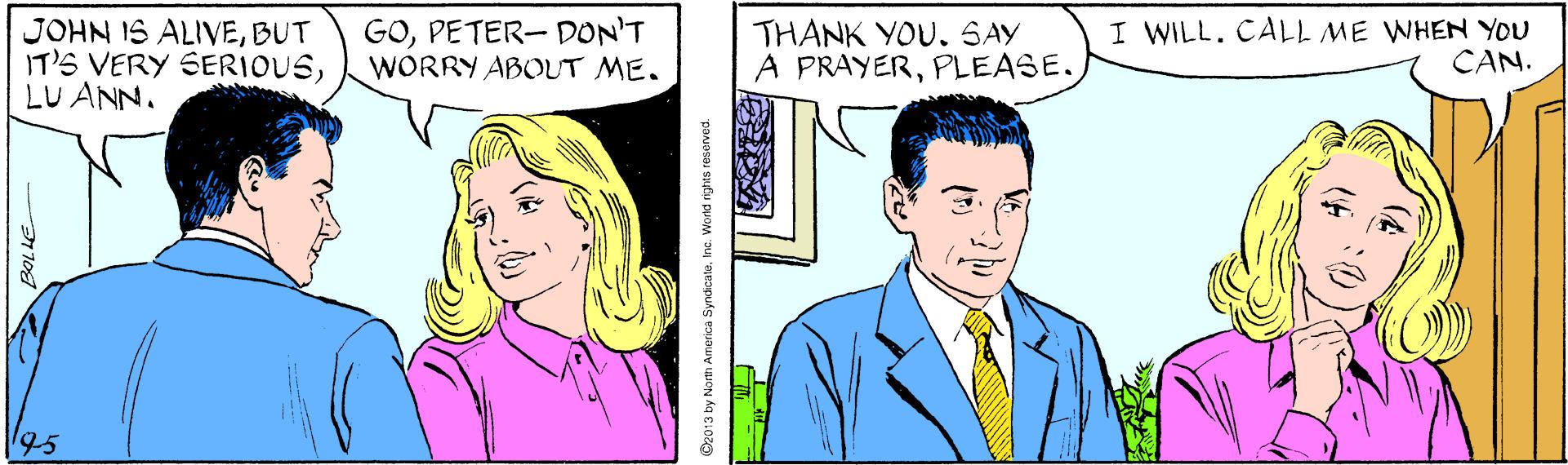 Sharing OCR: JOHN IS ALIVEBUT IT'S VERY SERIOUSLU ANN. GOPETER- DON'T WORRY ABOUT ME. THANK YOU. SAY A PRAYERPLEASE. I WILL. CALL ME WHEN YOU CAN. 95 2013 by North America Syndicate. Inc. World rights resorved. JOHN IS ALIVEBUT IT'S VERY SERIOUSLU ANN. GOPETER- DON'T WORRY ABOUT ME. THANK YOU. SAY A PRAYERPLEASE. I WILL. CALL ME WHEN YOU CAN. 95 2013 by North America Syndicate. Inc. World rights resorved.