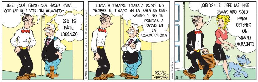 Happy OCR: JEFE¿QUÉ TENGO QUE HACER PARA QUE ME DÉ USTED UN AUMENTO? |CJIELOS! EL JEFE ME PIDE DEMASIADO SÓLO PARA LLEGA A TEMPONO PIERPAS EL TIEMPO EN LA SALA DE PES- CANSO Y NO TE ESO ES FÁCILPONGAS A JUGAR EN ???ENER LA UN LORENZO COMPUTADORA SIMPLE AUMENTO! 9.17 by King Features Syndicatenc. World Right JEFE¿QUÉ TENGO QUE HACER PARA QUE ME DÉ USTED UN AUMENTO? |CJIELOS! EL JEFE ME PIDE DEMASIADO SÓLO PARA LLEGA A TEMPOTRABAJA DURONO PIERPAS EL TIEMPO EN LA SALA DE PES- CANSO Y NO TE ESO ES FÁCILPONGAS A JUGAR EN ???ENER LA UN LORENZO COMPUTADORA SIMPLE AUMENTO! 9.17 by King Features Syndicatenc. World Right