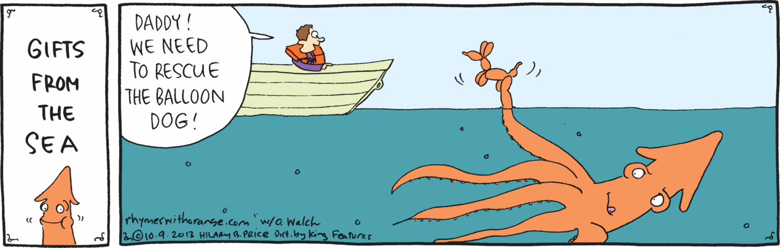 Organism OCR: DADDY ! WE NEED TO RESCUE THE BALLOON DOG! GIFTS FROM THE SEA rhymerwithorange.com"w/a walch 2©10.9. 2013 HILAM B. PRICe dirt.by king Fatures DADDY ! WE NEED TO RESCUE THE BALLOON DOG! GIFTS FROM THE SEA rhymerwithorange.com"w/a walch 2©10.9. 2013 HILAM B. PRICe dirt.by king Fatures