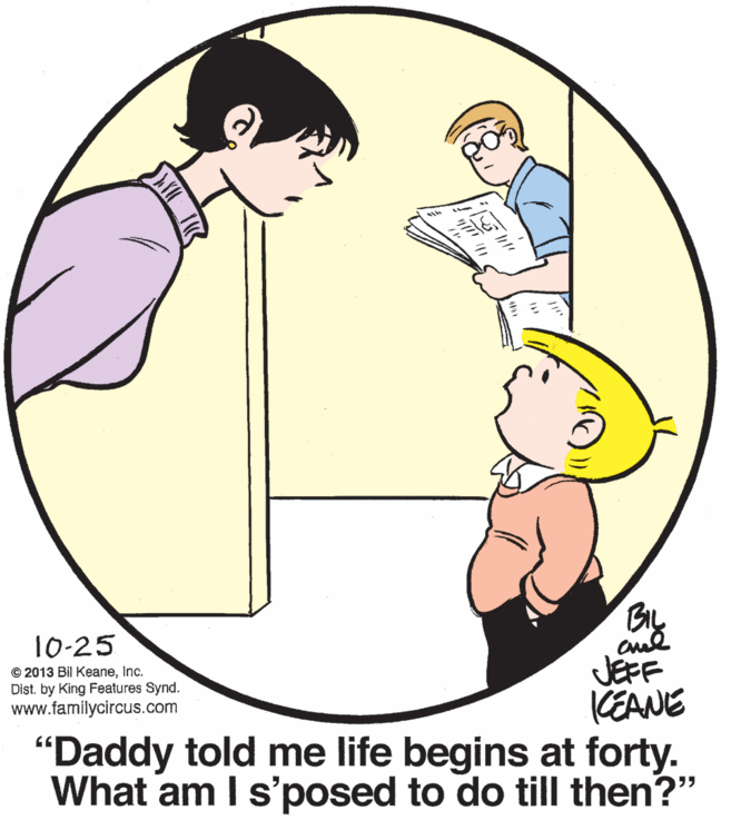 Gesture OCR: By JEFF KEANE "Daddy told me life begins at forty. What am I s'posed to do till then?" 10-25 © 2013 Bil KeaneInc. Dist. by King Features Synd. www.familycircus.com By JEFF KEANE "Daddy told me life begins at forty. What am I s'posed to do till then?" 10-25 © 2013 Bil KeaneInc. Dist. by King Features Synd. www.familycircus.com