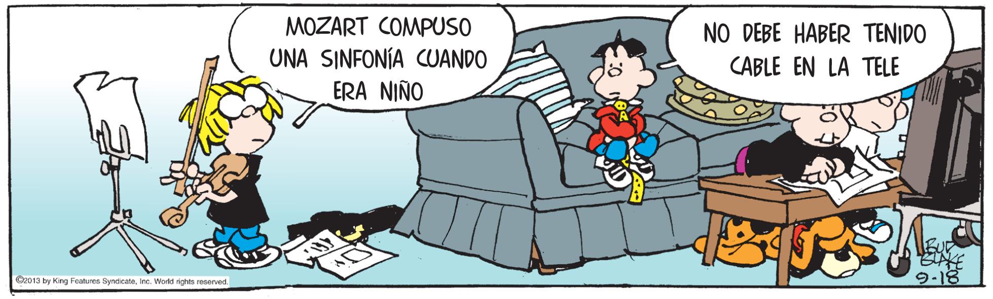 Conversation OCR: MOZART COMPUSO UNA SINFONÍA CUANDO ERA NIÑO NO DEBE HABER TENIDO CABLE EN LA TELE O2013 by King Features SyndicateInc. World rights reserved. 9-18 MOZART COMPUSO UNA SINFONÍA CUANDO ERA NIÑO NO DEBE HABER TENIDO CABLE EN LA TELE O2013 by King Features SyndicateInc. World rights reserved. 9-18