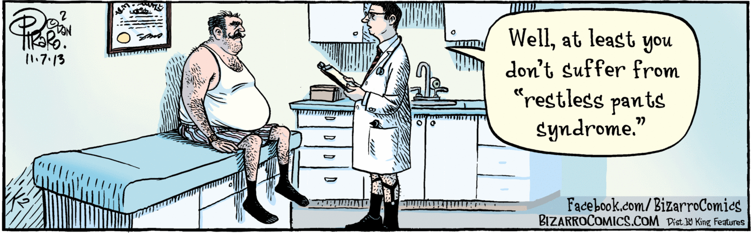 Art OCR: Wellat least you don't suffer from “restless 77 pan ts syndrome." 11.7.13 BIZARROCOMICS.COM Facebook.com/BizarroComies Dist Y King Faturas Wellat least you don't suffer from “restless 77 pan ts syndrome." 11.7.13 BIZARROCOMICS.COM Facebook.com/BizarroComies Dist Y King Faturas
