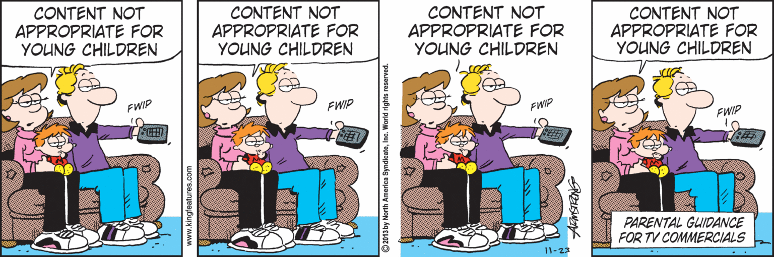 Happy OCR: CONTENT NOT APPROPRIATE FOR YOUNG CHILDREN CONTENT NOT APPROPRIATE FOR YOUNG CHILDREN CONTENT NOT APPROPRIATE FOR YOUNG CHILDREN CONTENT NOT APPROPRIATE FOR YOUNG CHILDREN FWIP FWIP FWIP FWIP PARENTAL GUIDANCE FOR TV COMMERCIALS 11-23 CONTENT NOT APPROPRIATE FOR YOUNG CHILDREN CONTENT NOT APPROPRIATE FOR YOUNG CHILDREN CONTENT NOT APPROPRIATE FOR YOUNG CHILDREN CONTENT NOT APPROPRIATE FOR YOUNG CHILDREN FWIP FWIP FWIP FWIP PARENTAL GUIDANCE FOR TV COMMERCIALS 11-23