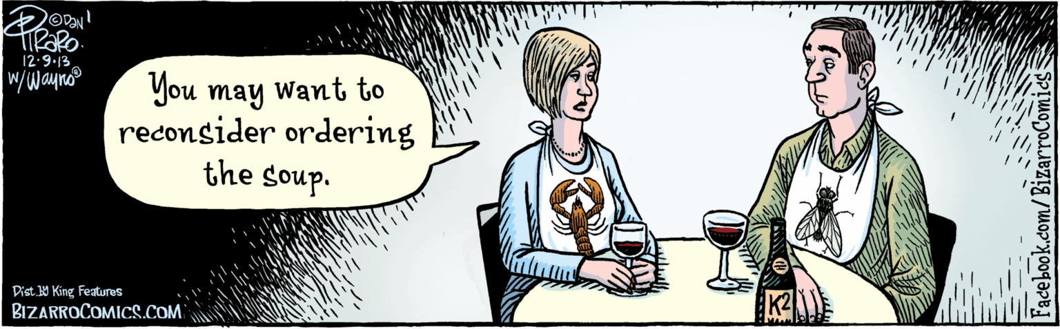 Illustration OCR: BIZARROCOMICS.COM Fadebook.com/BizarroComies OPAN 12.9.13 W/uwayno You may want to reconsider ordering the soup. K2 Dist 9 King features BIZARROCOMICS.COM Fadebook.com/BizarroComies OPAN 12.9.13 W/uwayno You may want to reconsider ordering the soup. K2 Dist 9 King features