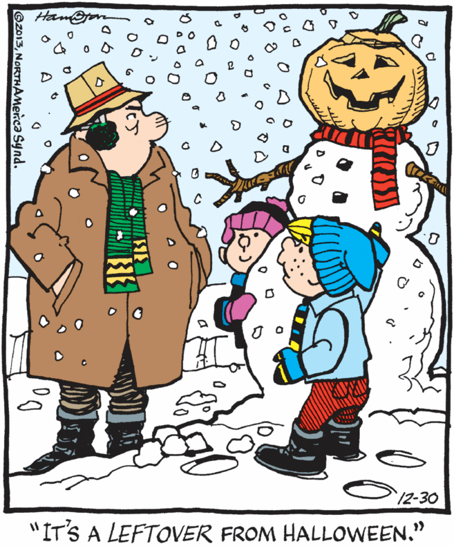Christmas OCR: Ham 0. 12-30 "IT'S A LEFTOVER FROM HALLOWEEN." ©2013NORTHAMerca Synd. Ham 0. 12-30 "IT'S A LEFTOVER FROM HALLOWEEN." ©2013NORTHAMerca Synd.