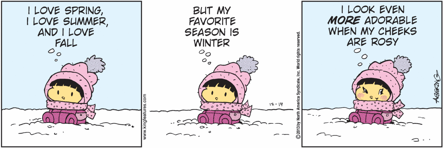 Drawing OCR: I LOVE SPRINGAND I LOVE FALL BUT MY FAVORITE SEASON IS WINTER I LOOK EVEN MORE ADORABLE WHEN MY CHEEKS ARE ROSY 12- 14 I LOVE SPRINGI LOVE SUMMERAND I LOVE FALL BUT MY FAVORITE SEASON IS WINTER I LOOK EVEN MORE ADORABLE WHEN MY CHEEKS ARE ROSY 12- 14