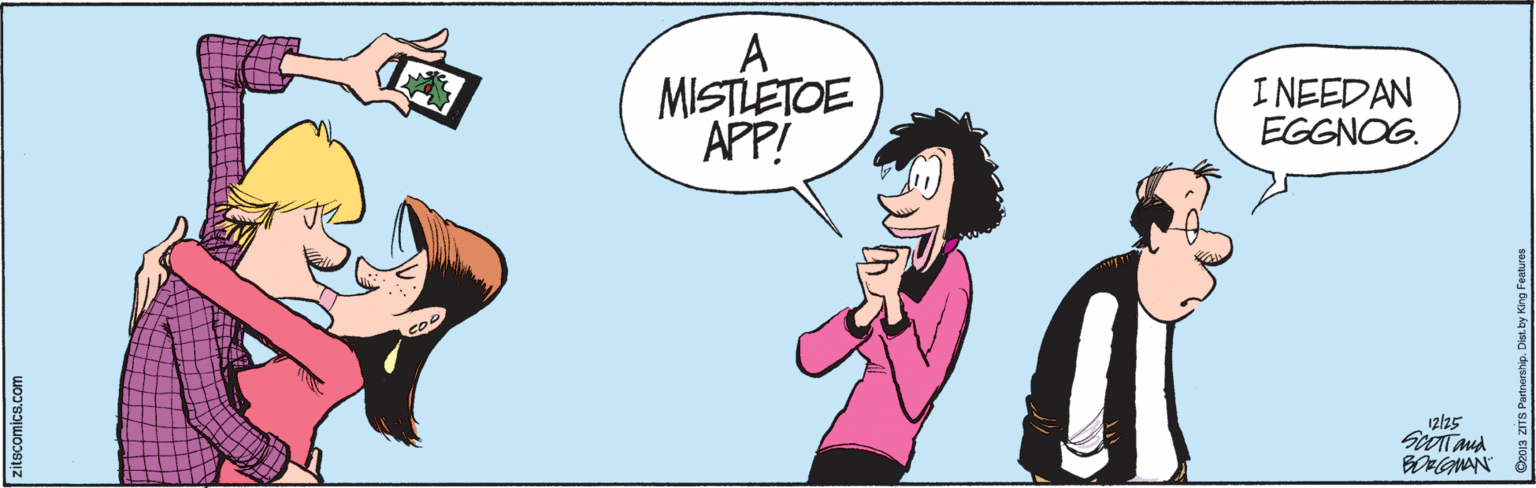 Humour OCR: MISTLETOE APP! INEEDAN EGGNOG. 12/25 itscomics.com MISTLETOE APP! INEEDAN EGGNOG. 12/25 itscomics.com