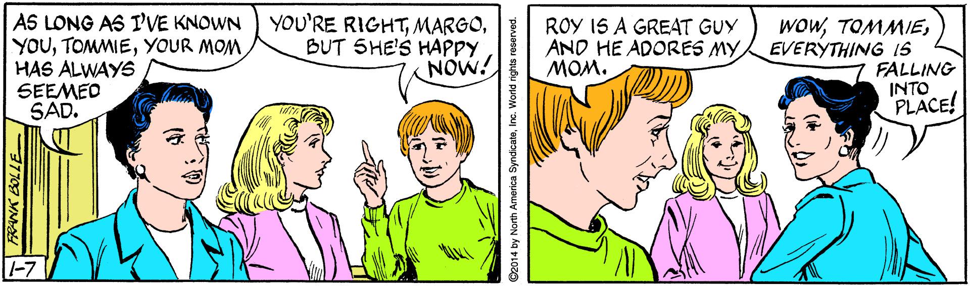 Product OCR: AS LONG AS I'VE KNOWN YOUYOUR MOM HAS ALWAYS SEEMED SAD. YOU'RE RIGHTBUT SHE'S HAPPY NOW! ROY IS A GREAT GUY AND HE ADORES MYMOM. wowEVERYTHING IS FALLING INTO PLACE! 1-7 27708 YM ©2014 by North America SyndicateInc. World rights reserved. AS LONG AS I'VE KNOWN YOUYOUR MOM HAS ALWAYS SEEMED SAD. YOU'RE RIGHTBUT SHE'S HAPPY NOW! ROY IS A GREAT GUY AND HE ADORES MYMOM. wowEVERYTHING IS FALLING INTO PLACE! 1-7 27708 YM ©2014 by North America SyndicateInc. World rights reserved.