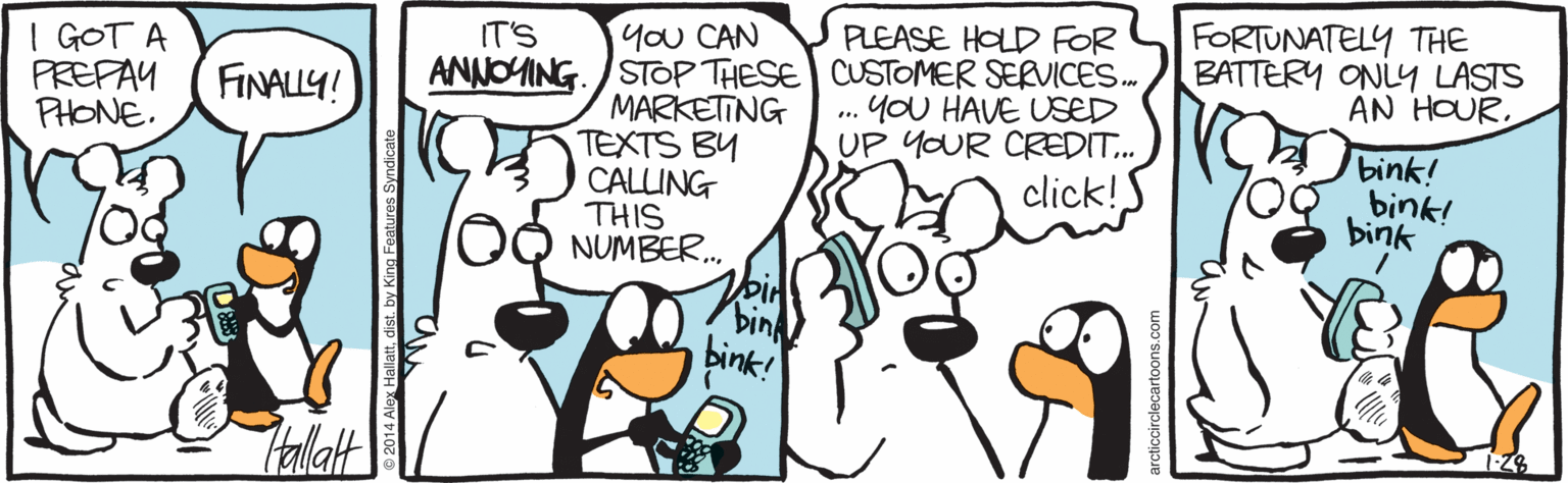 Fiction OCR: FORTUNATELY THE BATTERY ONLY LASTS AN HOUR. IT'S You CAN PLEASE HOLD FOR | GOT A PREFAY PHONE. FINALLY! ANNOYING. /STOP THESE CUSTOMER SERVICES. MARKETING TEXTS BY CALLING THIS NUMBER. YOU HAVE USED UP YOUR CRÆDIT. click!S ... bink! bink! bink binA bink! Fallat FORTUNATELY THE BATTERY ONLY LASTS AN HOUR. IT'S You CAN PLEASE HOLD FOR | GOT A PREFAY PHONE. FINALLY! ANNOYING. /STOP THESE CUSTOMER SERVICES. MARKETING TEXTS BY CALLING THIS NUMBER. YOU HAVE USED UP YOUR CRÆDIT. click!S ... bink! bink! bink binA bink! Fallat