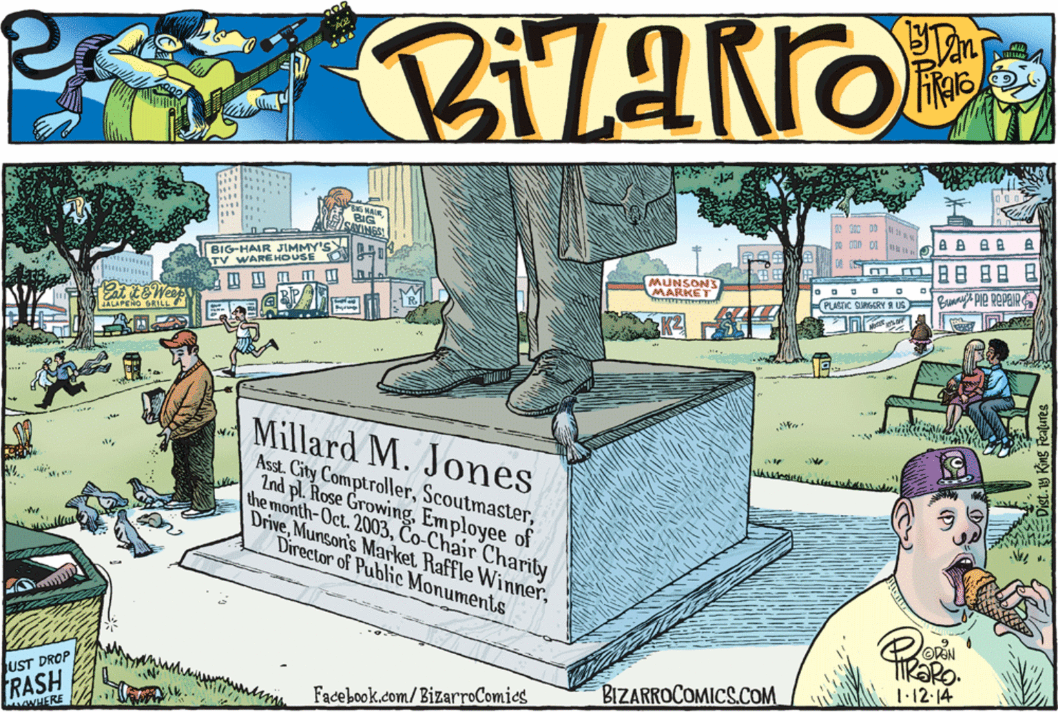 Illustration OCR: A B AA SNINES BIG-HAIR JIMMY'S WAREHOUSE ONI B88 88 TV MUNSONS MARKET Buny's Pie REPAIR ??? ? PLASTIC SURGERY A US JALAPENO RILL Millard M. Jones wi Asst. City ComptrollerEmployee of the month-Oct. 2003Co-Chair Charity DriveDirector of Public Monuments 1.12 14 JUST DROP BIZARROCOMICS.COM RASH Facebook.com/BizarroComics ANHERE A B AA SNINES BIG-HAIR JIMMY'S WAREHOUSE ONI B88 88 TV MUNSONS MARKET Buny's Pie REPAIR ? ? ? ? PLASTIC SURGERY A US JALAPENO RILL Millard M. Jones wi Asst. City ComptrollerLnd pl. Rose GrowingEmployee of the month-Oct. 2003Co-Chair Charity DriveMunsor's Market Raffle WinnerDirector of Public Monuments 1.12 14 JUST DROP BIZARROCOMICS.COM RASH Facebook.com/BizarroComics ANHERE
