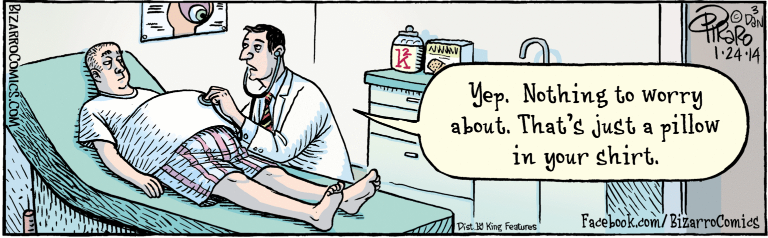 Comics OCR: BIZARROCOMICS.COM . Yep. Nothing to Worry about. That's just a pillow in your shirt. 1.24. 14 Dist. Y King features Facebook.com/BizarroComics BIZARROCOMICS.COM . Yep. Nothing to Worry about. That's just a pillow in your shirt. 1.24. 14 Dist. Y King features Facebook.com/BizarroComics