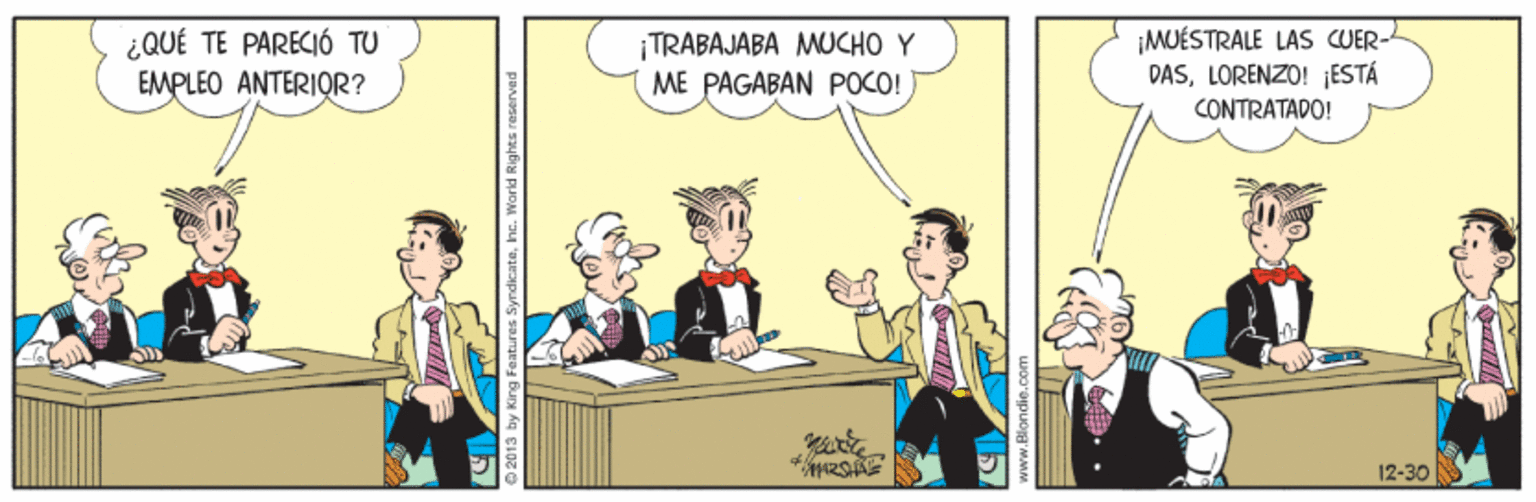 Font OCR: ¿QUÉ TE PARECIÓ TU EMPLEO ANTERIQR? ¡TRABAJABA MUCHO Y ME PAGABAN POCO! ¡MUÉSTRALE LAS CUER- DASLORENZO! ¡ESTÁ CONTRATADO! 12-30 2013 by King Faatures SyndicateIne. World Rights reseNED ¿QUÉ TE PARECIÓ TU EMPLEO ANTERIQR? ¡TRABAJABA MUCHO Y ME PAGABAN POCO! ¡MUÉSTRALE LAS CUER- DASLORENZO! ¡ESTÁ CONTRATADO! 12-30 2013 by King Faatures SyndicateIne. World Rights reseNED