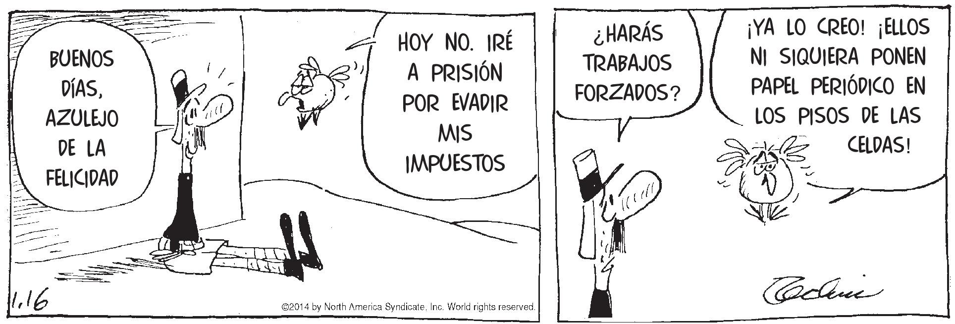 Handwriting OCR: ¡YA LO CREO! ¡ELLOS NI SIQUIERA PONEN PAPEL PERIÓDICO EN LOS PISOS DE LAS ¿HARÁS HOY NO. ?RE A PRISIÓN BUENOS TRABAJOS DÍASAZULEJO FORZADOS? POR EVADIR MIS IMPUESTOS DE LA CELDAS! FELICIDAD 1.16 e2014 by North America SyndicateInc. World rights raserved. ¡YA LO CREO! ¡ELLOS NI SIQUIERA PONEN PAPEL PERIÓDICO EN LOS PISOS DE LAS ¿HARÁS HOY NO. ?RE A PRISIÓN BUENOS TRABAJOS DÍASAZULEJO FORZADOS? POR EVADIR MIS IMPUESTOS DE LA CELDAS! FELICIDAD 1.16 e2014 by North America SyndicateInc. World rights raserved.