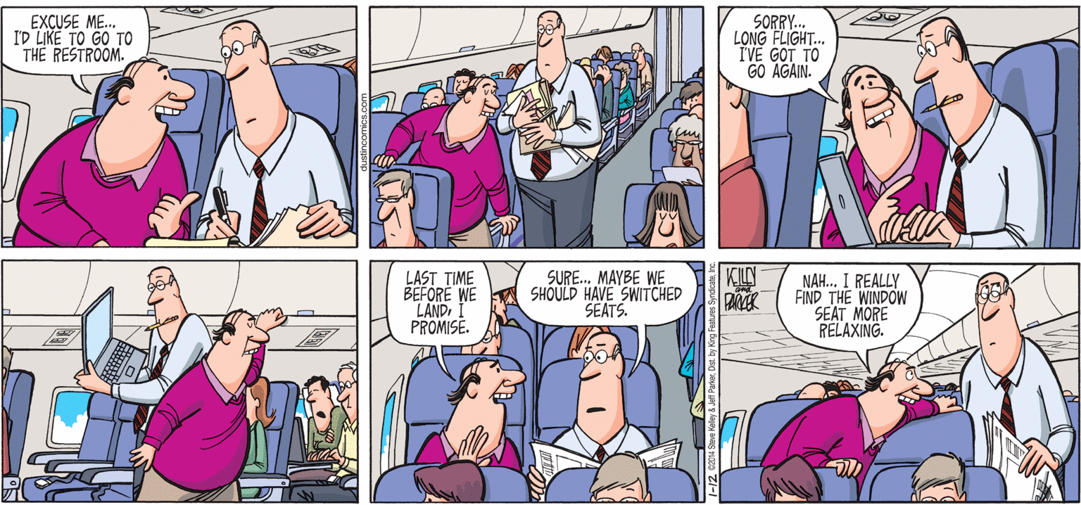 Neck OCR: EXCUSE ME.. ID LIKE TO GO TO THE RESTROOM. SORRY. LONG FLIGHT... IVE GOT TO GO AGAIN. KILY LAST TIME BEFORE WE LANDPROMISE. SURE. MAYBE WE SHOULD HAVE SWITCHED SEATS. NAH... I REALLY FIND THE WINDOW SEAT MORE RELAXING. EXCUSE ME.. ID LIKE TO GO TO THE RESTROOM. SORRY. LONG FLIGHT... IVE GOT TO GO AGAIN. KILY LAST TIME BEFORE WE LANDPROMISE. SURE. MAYBE WE SHOULD HAVE SWITCHED SEATS. NAH... I REALLY FIND THE WINDOW SEAT MORE RELAXING.