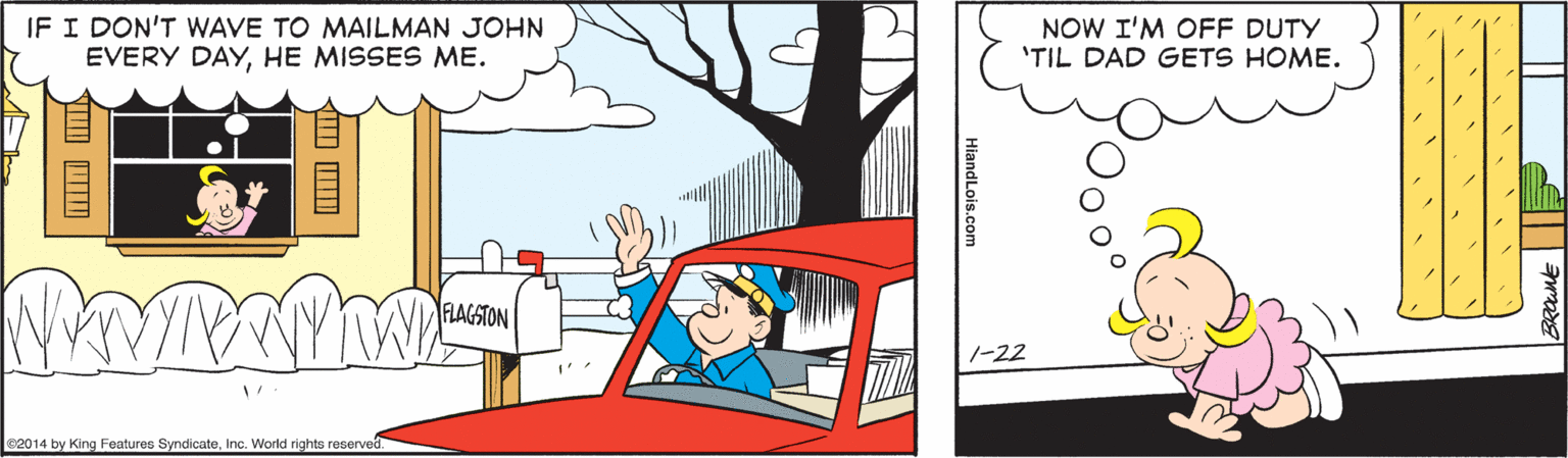 Tree OCR: IF I DON'T WAVE TO MAILMAN JOHN EVERY DAYHE MISSES ME. NOW I'M OFF DUTY 'TIL DAD GETS HOME. FLAGSTON 1-22 82014 by King Features SyndicateInc. World rights reserved. IF I DON'T WAVE TO MAILMAN JOHN EVERY DAYHE MISSES ME. NOW I'M OFF DUTY 'TIL DAD GETS HOME. FLAGSTON 1-22 82014 by King Features SyndicateInc. World rights reserved.