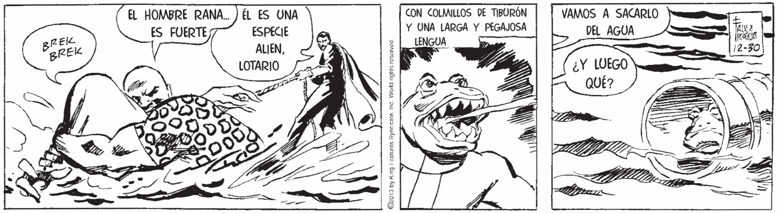 Illustration OCR: EL HOMBRE RANA. ÉL ES UNA ESPECIE ALJENCON COLMILLOS DE TIBURÓN Y UNA LARGAY PEGAJOSA LENGUA ES FUERTE VAMOS A SACARLO BREK BREK DEL AGUA LOTARIO 12-30 ¿Y LUEGO QUÉ? EL HOMBRE RANA. ÉL ES UNA ESPECIE ALJENCON COLMILLOS DE TIBURÓN Y UNA LARGAY PEGAJOSA LENGUA ES FUERTE VAMOS A SACARLO BREK BREK DEL AGUA LOTARIO 12-30 ¿Y LUEGO QUÉ?