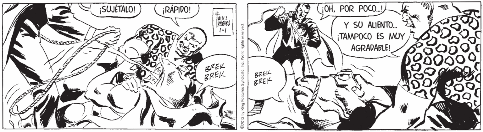 Comic book OCR: ¡SUJÉTALO! ¡RÁPIDO! GOHPOR POCO.! 1-1 Y SU ALJENTO. TAMPOCO ES MUY AGRADABLE! BREK BREK BREIK BREK king Features SyndienteInc. Workd rights renarvec ¡SUJÉTALO! ¡RÁPIDO! GOHPOR POCO.! 1-1 Y SU ALJENTO. TAMPOCO ES MUY AGRADABLE! BREK BREK BREIK BREK king Features SyndienteInc. Workd rights renarvec