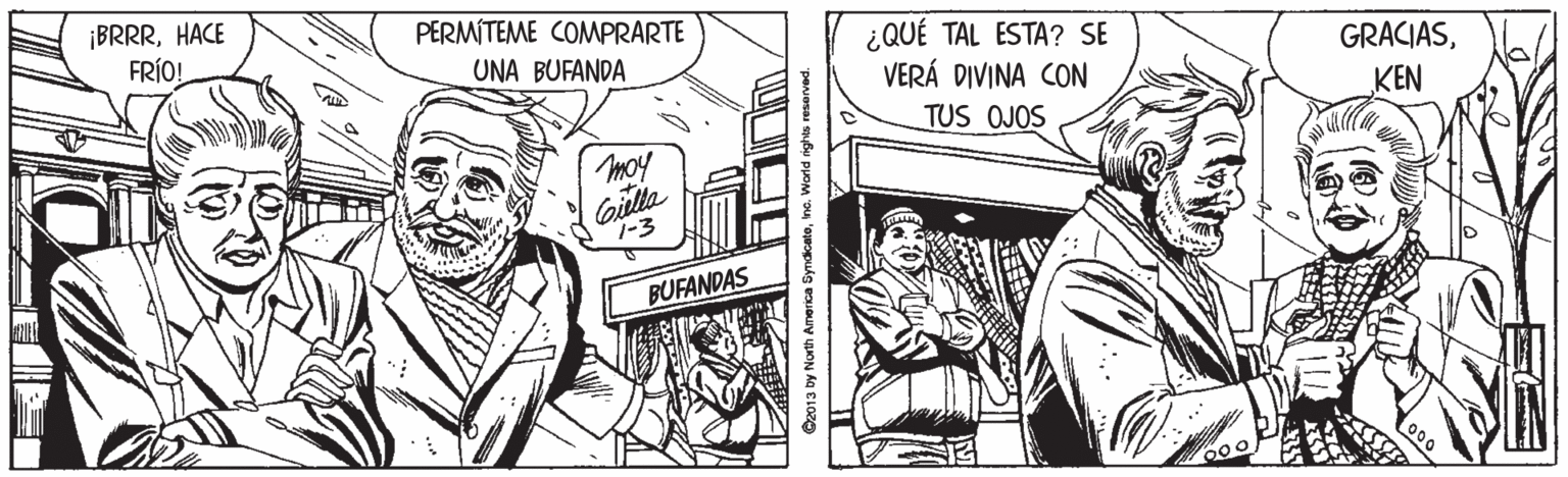 Illustration OCR: ¡BRRRHACE FRÍO! PERMÍTEME COMPRARTE ¿QUÉ TAL ESTA? SE VERÁ DIVINA CON UNA BUFANDA GRACIASTUS OJOS KEN moy Giella 1-3 BUFANDAS O2013 by North America SyndcateIne. World ig TUN ?L ¡BRRRHACE FRÍO! PERMÍTEME COMPRARTE ¿QUÉ TAL ESTA? SE VERÁ DIVINA CON UNA BUFANDA GRACIASTUS OJOS KEN moy Giella 1-3 BUFANDAS O2013 by North America SyndcateIne. World ig TUN ? L