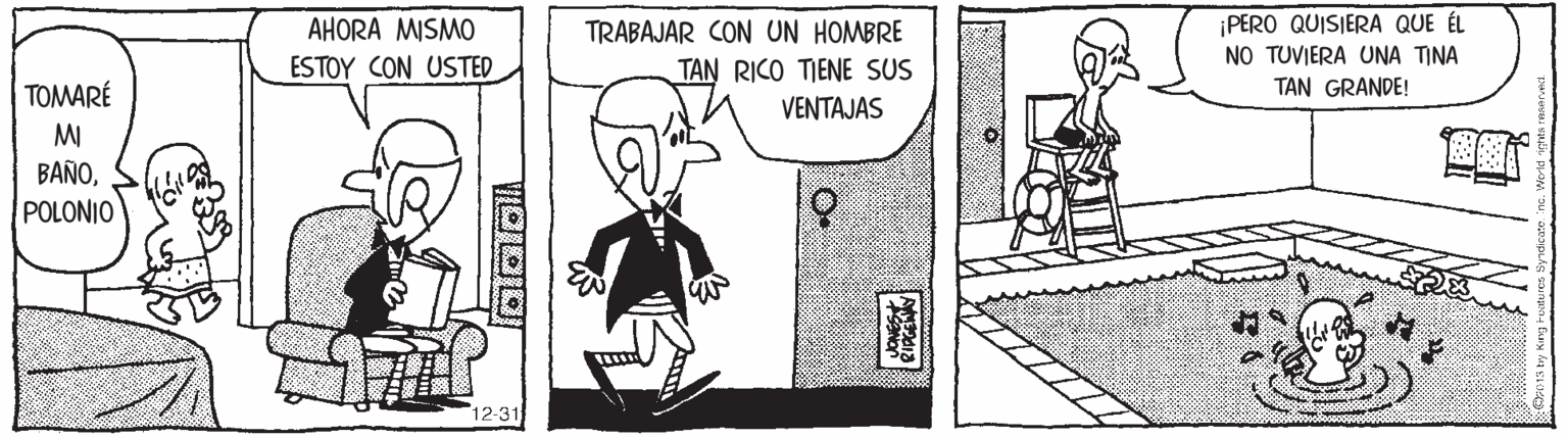 Line OCR: ¡PERO QUISIERA QUE ÉL NO TUVIERA UNA TINA TAN GRANDE! AHORA MISMO TRABAJAR CON UN HOMBRE ESTOY CON USTED TAN RICO TIENE SUS TOMARÉ VENTAJAS MI BAÑOPOLONIO 12-31 ¡PERO QUISIERA QUE ÉL NO TUVIERA UNA TINA TAN GRANDE! AHORA MISMO TRABAJAR CON UN HOMBRE ESTOY CON USTED TAN RICO TIENE SUS TOMARÉ VENTAJAS MI BAÑOPOLONIO 12-31