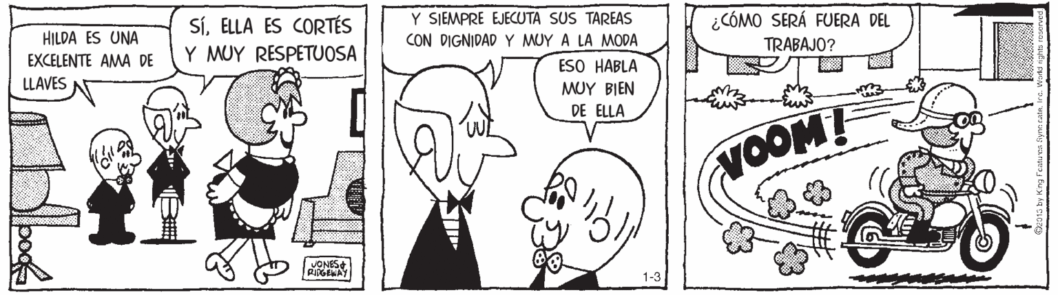 Jaw OCR: HILDA ES UNA EXCELENTE AMA DE SÍELLA ES CORTÉS Y MUY RESPETUOSA Y SIEMPRE EJECUTA SUS TAREAS CON DIGNIDAD Y MUY A LA MODA ¿CÓMO SERÁ FUERA DEL TRABAJO? ESO HABLA LLAVES MUY BIEN DE ELLA VOOM! JONES 1-3 HILDA ES UNA EXCELENTE AMA DE SÍELLA ES CORTÉS Y MUY RESPETUOSA Y SIEMPRE EJECUTA SUS TAREAS CON DIGNIDAD Y MUY A LA MODA ¿CÓMO SERÁ FUERA DEL TRABAJO? ESO HABLA LLAVES MUY BIEN DE ELLA VOOM! JONES 1-3